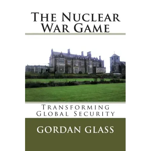 The Nuclear War Game: Transforming Global Security