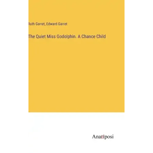 The Quiet Miss Godolphin. A Chance Child