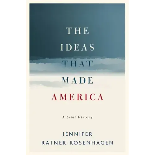 The Ideas That Made America: A Brief History