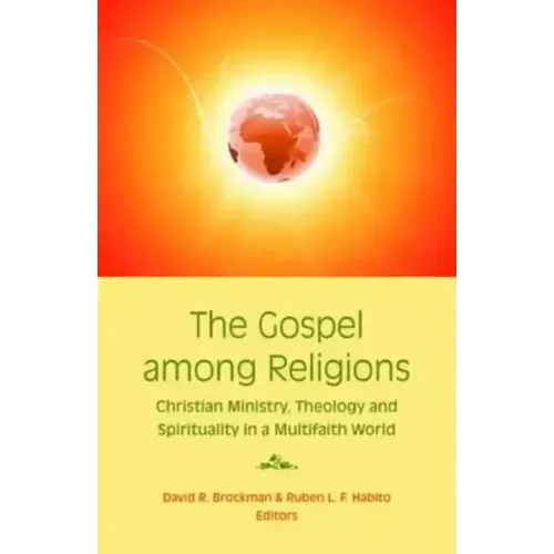 The Gospel Among Religions: Christian Ministry, Theology, and Spirituality in a Global Society