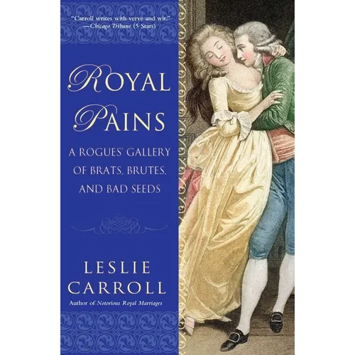 Royal Pains: A Rogues' Gallery of Brats, Brutes, and Bad Seeds