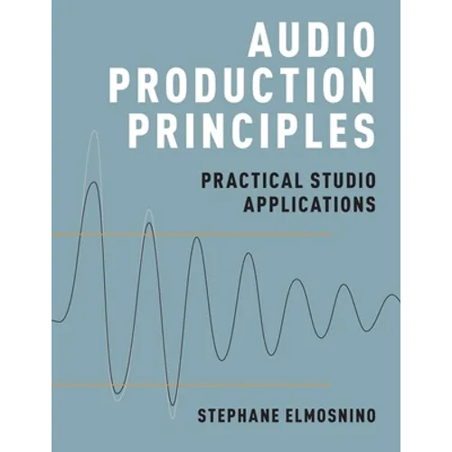 Audio Production Principles: Practical Studio Applications