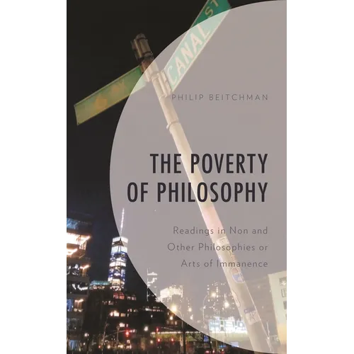 The Poverty of Philosophy: Readings in Non and Other Philosophies or Arts of Immanence