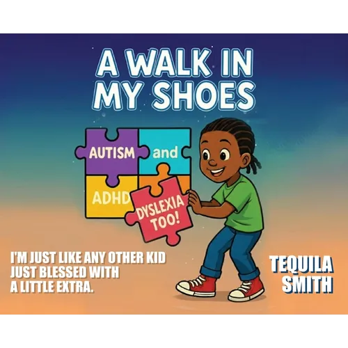 A Walk in My Shoes: Autism, ADHD, and Dyslexia, Too