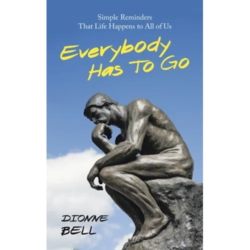 Everybody Has to Go: Simple Reminders That Life Happens to All of Us