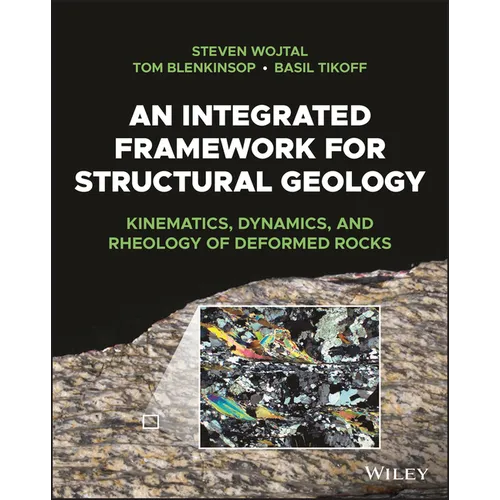 An Integrated Framework for Structural Geology: Kinematics, Dynamics, and Rheology of Deformed Rocks