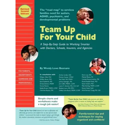 Team Up for Your Child: A Step-By-Step Guide to Working Smarter with Doctors, Schools, Insurers, and Agencies