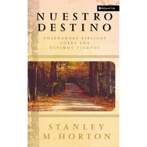 Nuestro Destino: Enseñanzas Bíblicas Sobre Los Últimos Tiempos