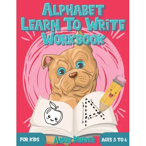 Alphabet Learn to Write Workbook for Kids Ages 3 to 6: Letter and Number Tracing for Kindergarten and Preschoolers with Cute Dog Design
