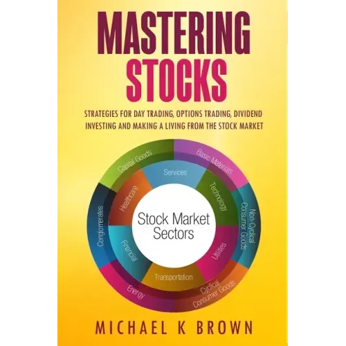 Mastering Stocks: Strategies for Day Trading, Options Trading, Dividend Investing and Making a Living from the Stock Market