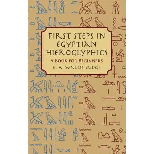 First Steps in Egyptian Hieroglyphics: A Book for Beginners