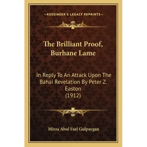 The Brilliant Proof, Burhane Lame: In Reply To An Attack Upon The Bahai Revelation By Peter Z. Easton (1912)