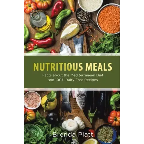 Nutritious Meals: Facts about the Mediterranean Diet and 100% Dairy Free Recipes