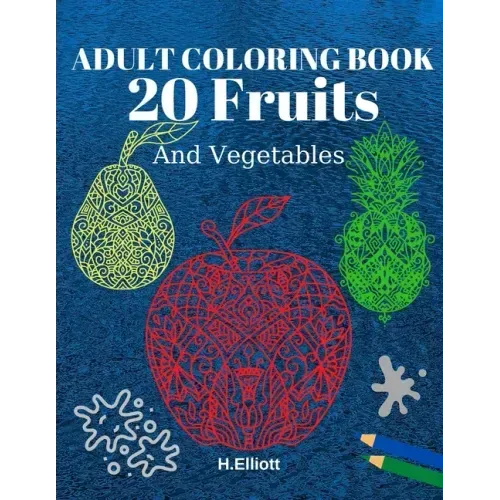 Adult Coloring Book 20 Fruits And Vegetables: Stress Relieving Fruit Designs With Big Pictures, 1 Fruit Per Page
