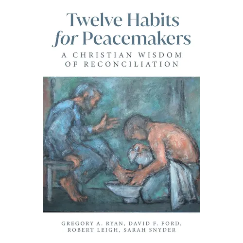 Twelve Habits for Peacemakers: A Christian Wisdom of Reconciliation