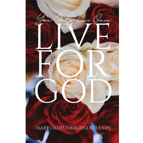 You Only Live Once: Live for God