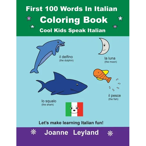 First 100 Words In Italian Coloring Book Cool Kids Speak Italian: Let's make learning Italian fun!