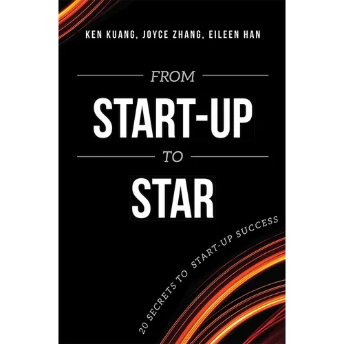 From Start-Up to Star: 20 Secrets to Start-Up Success