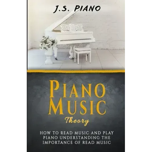 Piano Music Theory: How to Read Music and Play Piano. Understanding the Importance of Reading Music