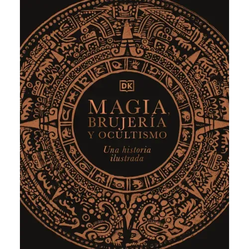Magia, Brujería Y Ocultismo (a History of Magic, Witchcraft and the Occult): Una Historia Ilustrada