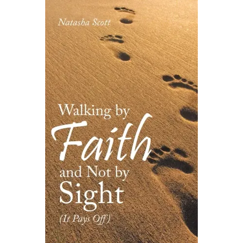 Walking by Faith and Not by Sight: (It Pays Off)
