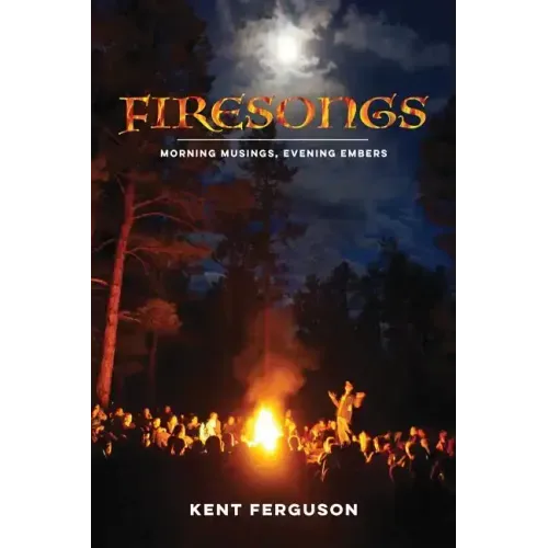 Firesongs: Morning Musings, Evening Embers