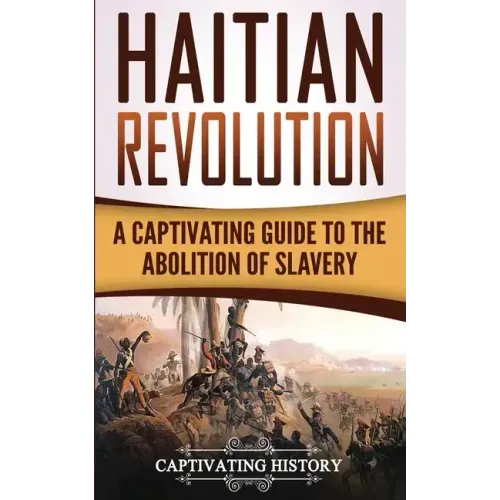 Haitian Revolution: A Captivating Guide to the Abolition of Slavery
