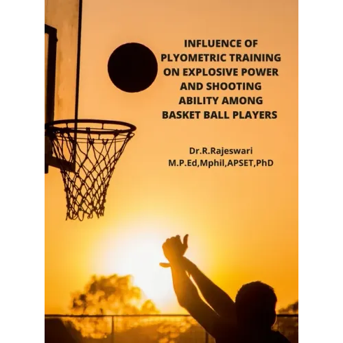 Influence of Plyometric Training on Explosive Power and Shooting Ability Among Basket Ball Players