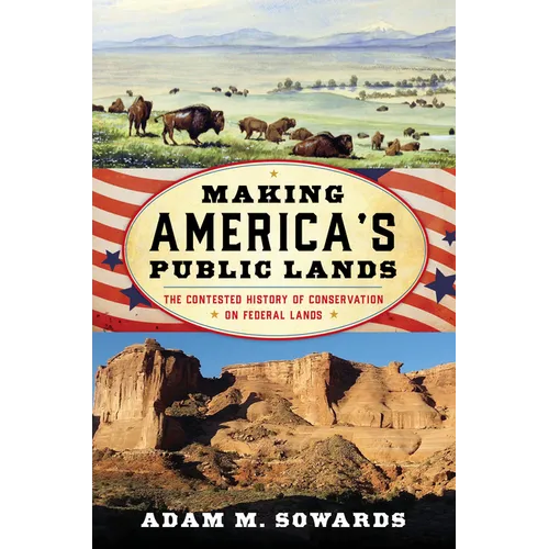 Making America's Public Lands: The Contested History of Conservation on Federal Lands