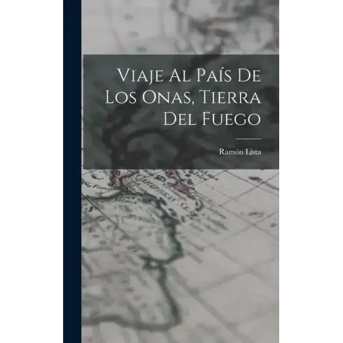 Viaje Al País De Los Onas, Tierra Del Fuego