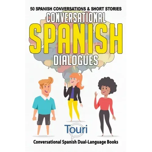 Conversational Spanish Dialogues: 50 Spanish Conversations and Short Stories