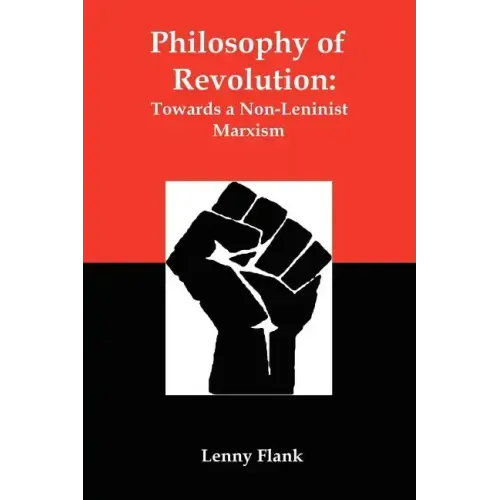 Philosophy of Revolution: Towards a Non-Leninist Marxism