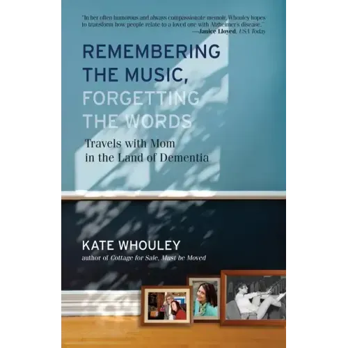 Remembering the Music, Forgetting the Words-Travels with Mom in the Land of Dementia