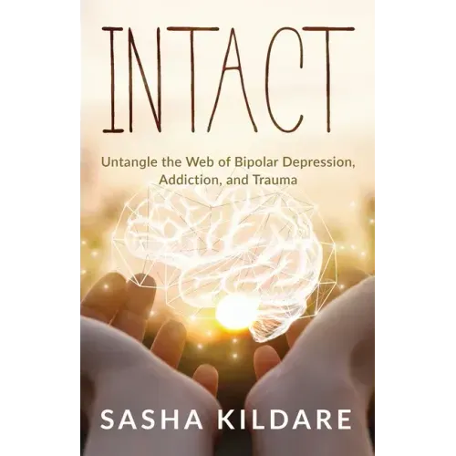 Intact: Untangle the Web of Bipolar Depression, Addiction, and Trauma