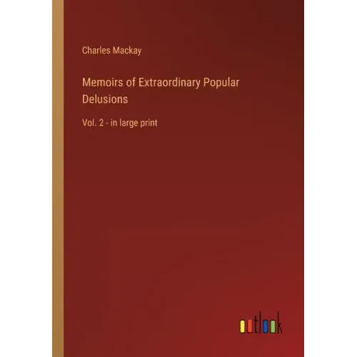 Memoirs of Extraordinary Popular Delusions: Vol. 2 - in large print