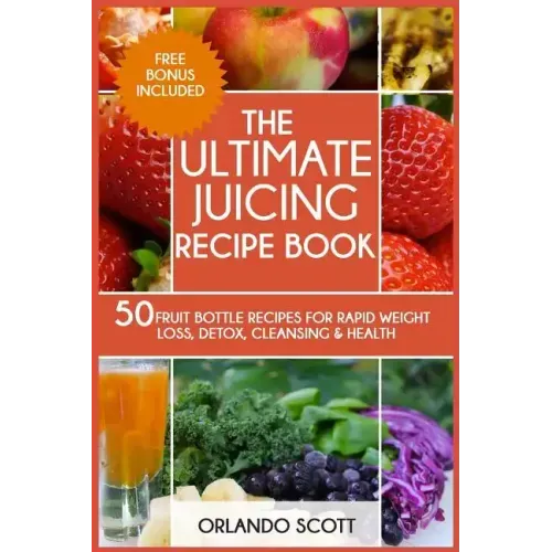 The Ultimate Juicing Recipe Book