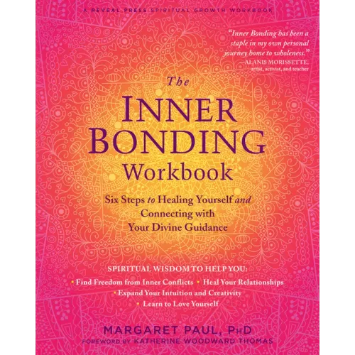 The Inner Bonding Workbook: Six Steps to Healing Yourself and Connecting with Your Divine Guidance