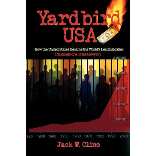 Yardbird USA: How the United States Became the World's Leading Jailer (Musings of a Trial Lawyer)