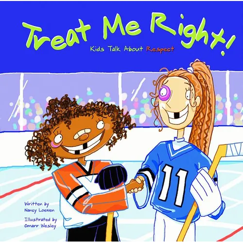 Treat Me Right!: Kids Talk about Respect