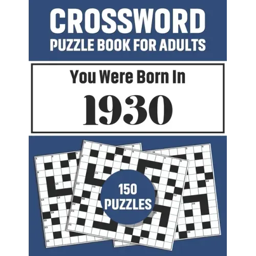 Crossword Puzzle Book For Adults: Crossword Puzzle Book For Adults Who Were Born In 1930 With 150 Puzzles