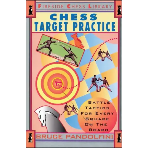 Chess Target Practice: Battle Tactics for Every Square on the Board