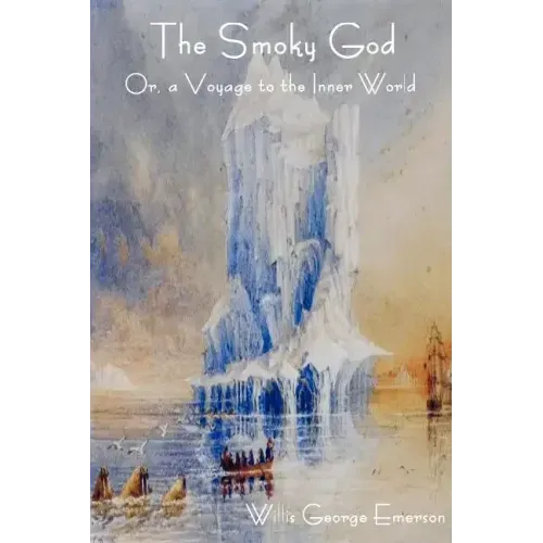 The Smoky God Or, a Voyage to the Inner World