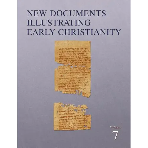 New Documents Illustrating Early Christianity, 7: A Review of the Greek Inscriptions and Papyri Published in 1982-83