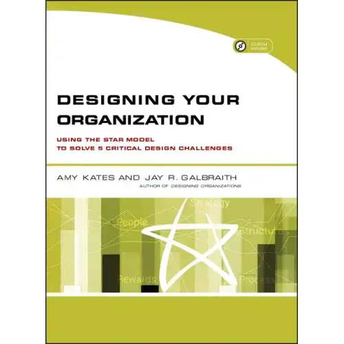 Designing Your Organization: Using the Star Model to Solve 5 Critical Design Challenges [With CDROM]