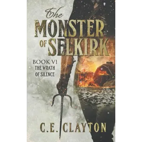 The Monster Of Selkirk Book 6: The Wrath Of Silence