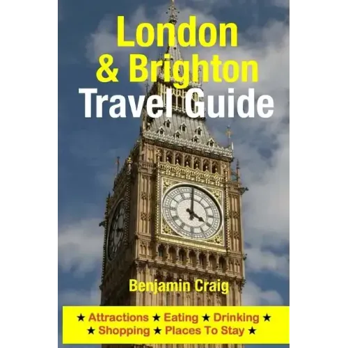 London & Brighton Travel Guide: Attractions, Eating, Drinking, Shopping & Places To Stay