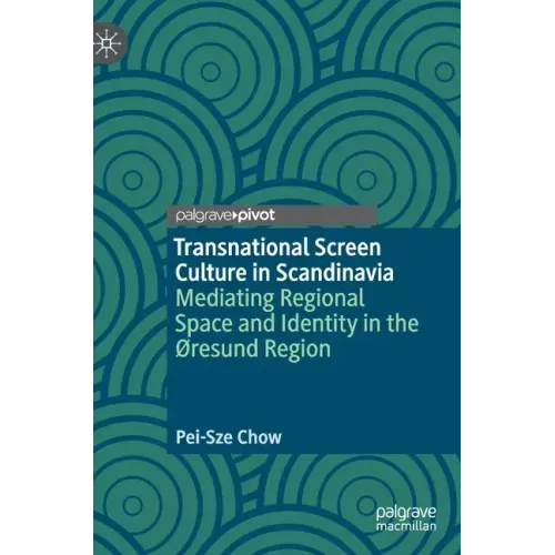 Transnational Screen Culture in Scandinavia: Mediating Regional Space and Identity in the ØResund Region