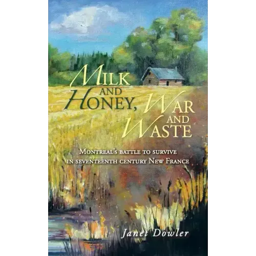 Milk and Honey, War and Waste: Montreal's Battle to Survive in Seventeenth Century New France