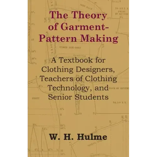 The Theory of Garment-Pattern Making - A Textbook for Clothing Designers, Teachers of Clothing Technology, and Senior Students