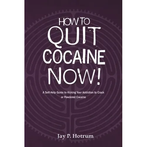 How to Quit Cocaine Now!: A Self-help Guide to Kicking Your Addiction to Crack or Powdered Cocaine. (GlobalAddictionSolutions.org)